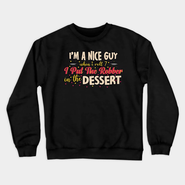 I'm A Nice Guy When I Roll 7 I Put The Robber In The Dessert Crewneck Sweatshirt by themodestworm